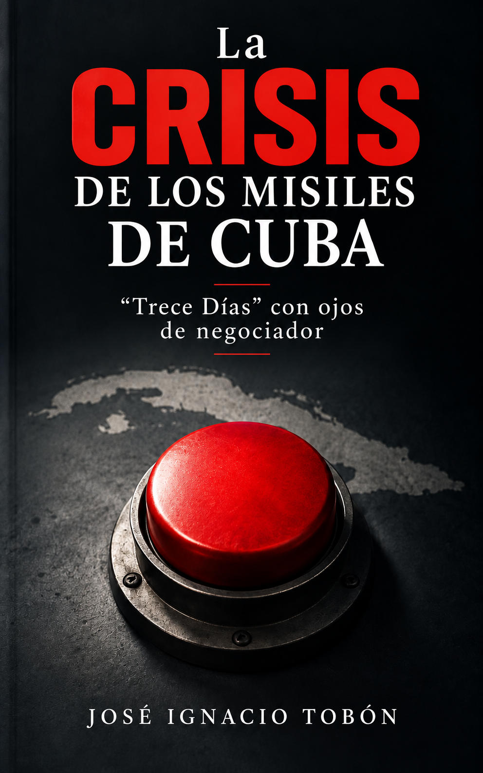 La Crisis de los Misiles de Cuba — libro de José Ignacio Tobón