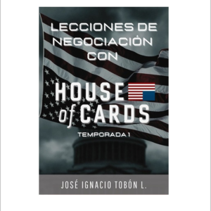 Lecciones de negociación con House of Cards - José I. Tobón